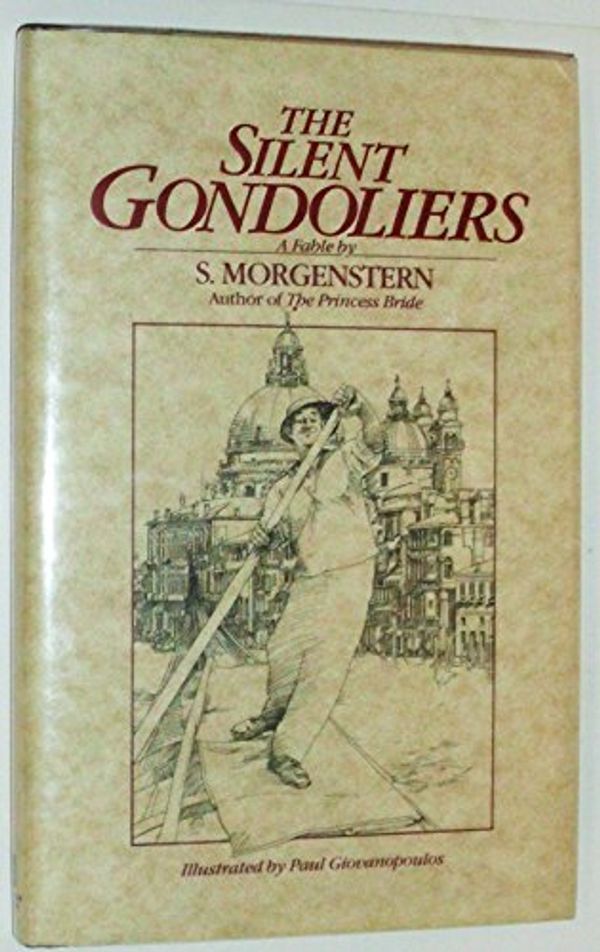 Cover Art for 8601422453546, The Silent Gondoliers: A Fable by S. Morgenstern by William Goldman (1983-11-06) by William. (Writing as S. Morgenstern) Giovanopoulos Goldman