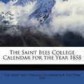 Cover Art for 9781148701639, The Saint Bees College Calendar for the Year 1858 by The Saint Bees College Calendar for the (creator)