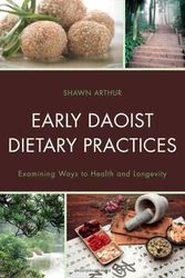 Cover Art for 9780739178928, Early Daoist Dietary Practices: Examining Ways to Health and Longevity by Shawn Arthur