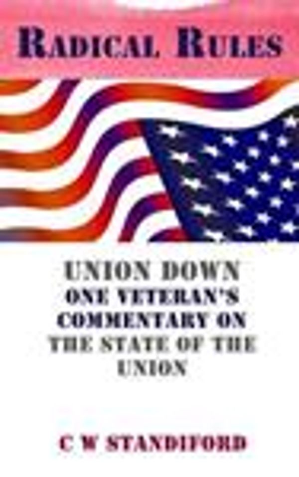 Cover Art for 9781500646684, Radical Rules: Union Down One Veteran's Commentary on the State of the Union by Standiford, Mr C W