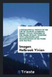 Cover Art for 9780649484478, A Biographical Sketch of the Life of Charles Algernon Sidney Vivian, Founder of the Order of Elks: Together with Anecdotes and Reminiscences of His Work and Travels by Imogen Holbrook Vivian