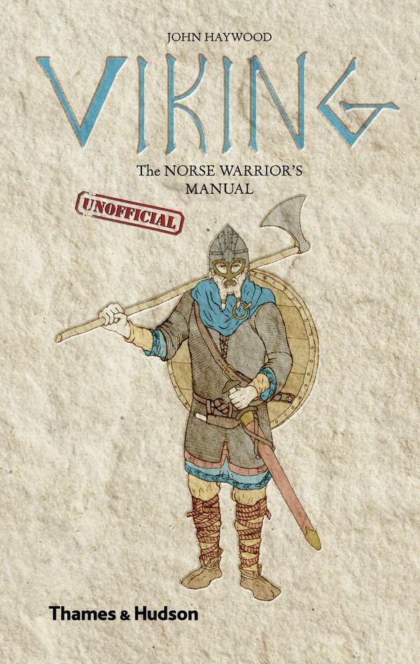Cover Art for 9780500771389, Viking: The Norse Warrior's (Unofficial) Manual by John Haywood