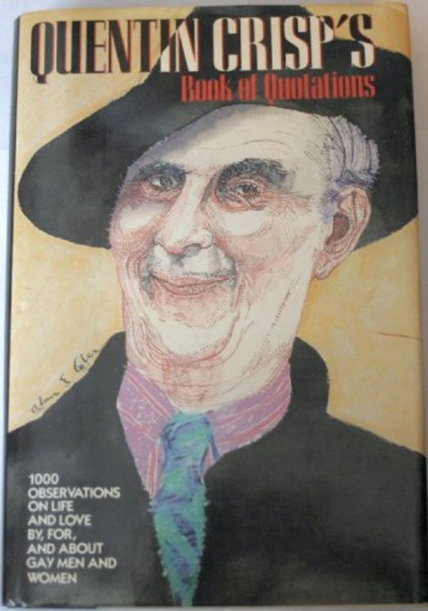 Cover Art for 9780025288010, Quentin Crisp's Book of Quotations: 1,000 Observations on Life and Love, By, For, and About Gay Men and Women by Quentin Crisp