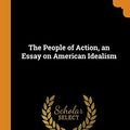 Cover Art for 9780344434297, The People of Action, an Essay on American Idealism by Gustave Rodrigues