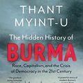 Cover Art for 9789353450533, The Hidden History of Burma: Race, Capitalism and the Crisis of Democracy in the 21st Century by Thant Myint-U