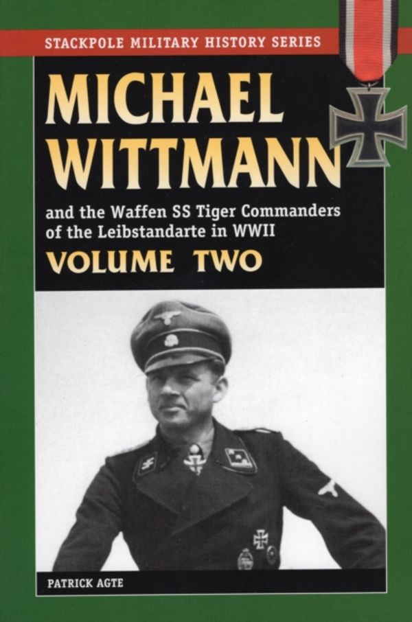 Cover Art for 9780811733359, Michael Wittmann and the Waffen SS Tiger Commanders of the Leibstandarte in WWII: v. 2 by Patrick Agte