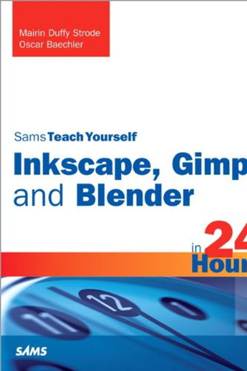 Cover Art for 9780672335938, Sams Teach Yourself Inkscape, GIMP and Blender in 24 Hours by Mairin Duffy Strode