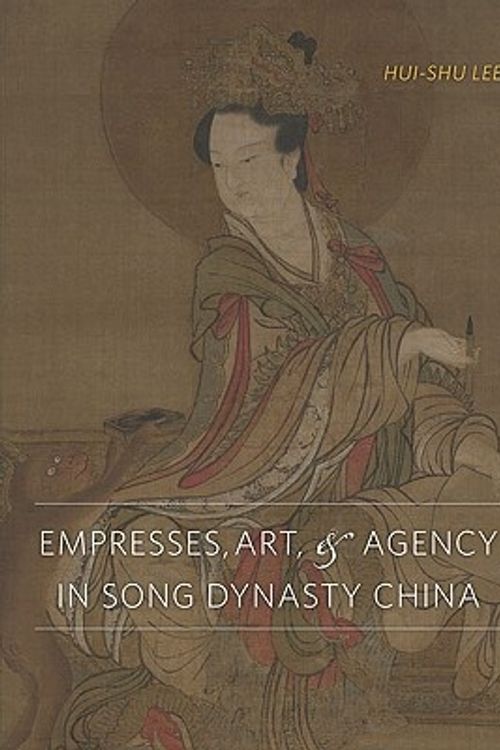 Cover Art for 9780295989631, Empresses, Art, & Agency in Song Dynasty China by Hui-shu Lee