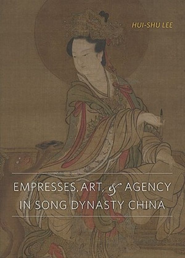 Cover Art for 9780295989631, Empresses, Art, & Agency in Song Dynasty China by Hui-shu Lee