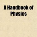 Cover Art for 9781152764200, Handbook of Physics (Paperback) by William Herber White