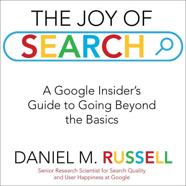 Cover Art for 9781684578320, The Joy of Search: A Google Insider's Guide to Going Beyond the Basics by Daniel M. Russell
