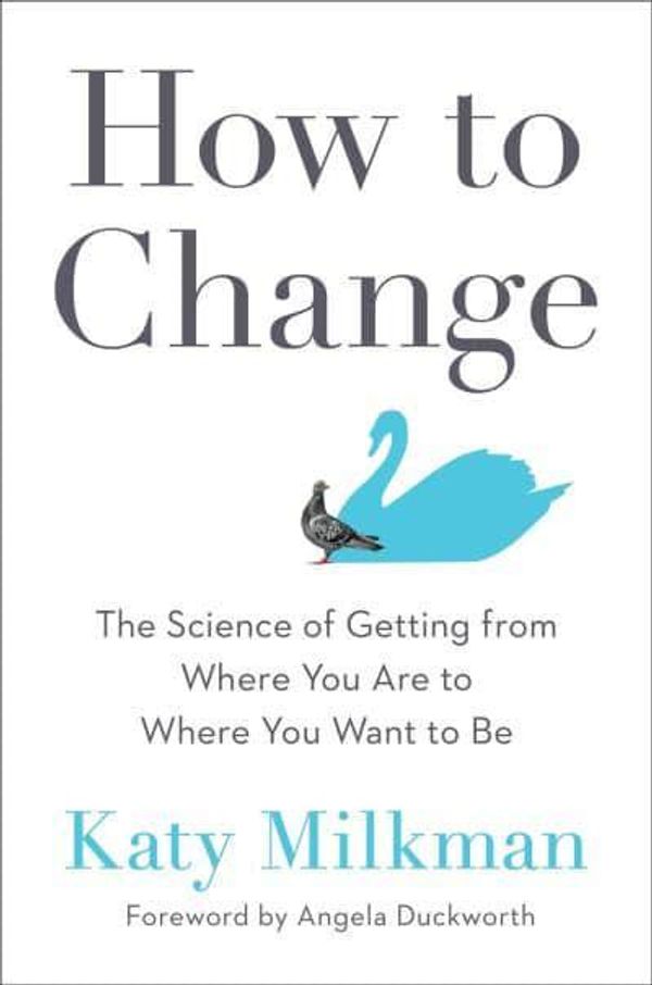 Cover Art for 9780593332597, How To Change: The Science of Getting from Where You Are to Where You Want to Be and Others Don't by Katy Milkman