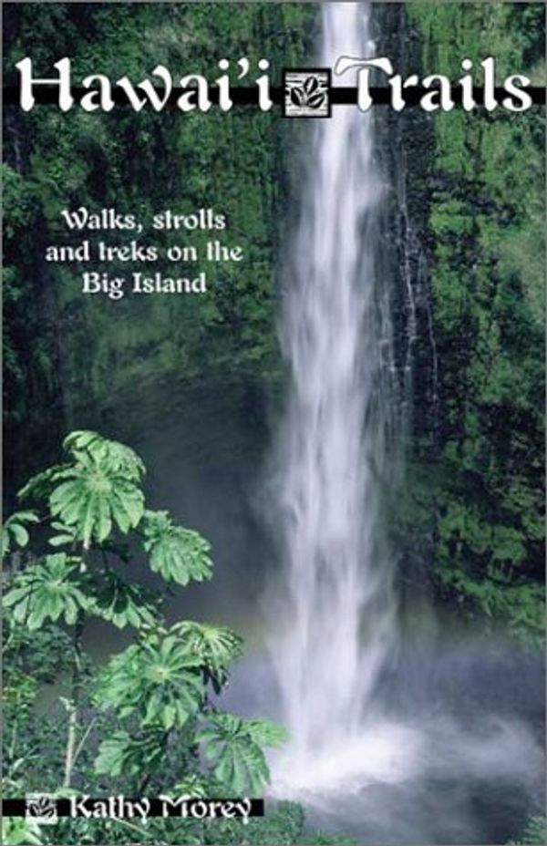 Cover Art for 0719609973119, Hawai'I Trails: Walks, Strolls, and Treks on the Big Island by Kathy Morey