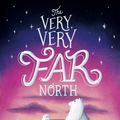 Cover Art for 9781534433410, The Very, Very Far North by Bar-El, Dan