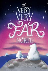 Cover Art for 9781534433410, The Very, Very Far North by Bar-El, Dan