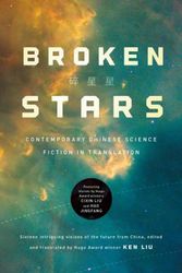 Cover Art for 9781250297686, Broken Stars: Contemporary Chinese Science Fiction in Translation by Ken Liu