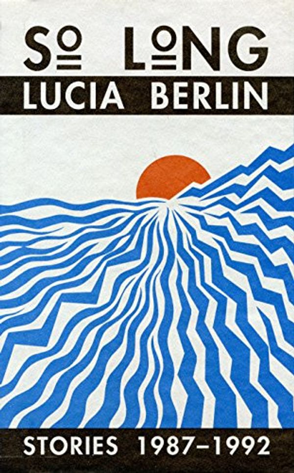 Cover Art for 9780876858950, So Long: Stories 1987-1992 by Lucia Berlin