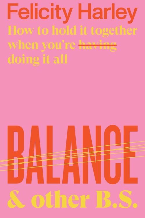 Cover Art for 9781760877545, Balance & Other B.S. by Felicity Harley