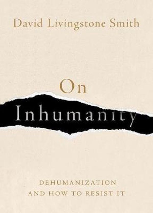 Cover Art for 9780190923006, On Inhumanity: Dehumanization and How to Resist It by David Livingstone Smith