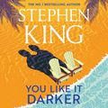 Cover Art for B0CMQRCV4J, You Like It Darker by Stephen King