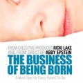 Cover Art for 0794043120787, The Business of Being Born by Unknown
