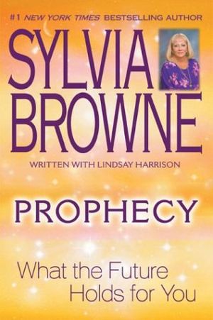 Cover Art for 9780525948223, Prophecy: What the Future Holds for You by Sylvia Browne, Lindsay Harrison