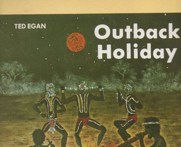 Cover Art for 9780729500401, Outback Holiday by Ted Egan, Ted Egan