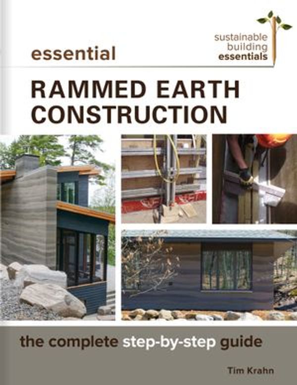 Cover Art for 9781771422468, Essential Rammed Earth Construction by Tim J. Krahn