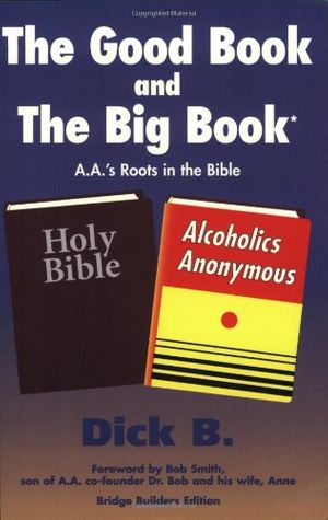 Cover Art for 9781885803160, The Good Book and the Big Book by Dick B.