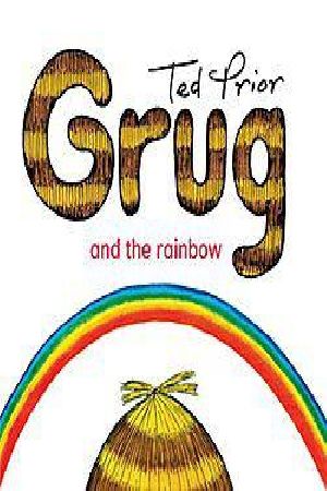 Cover Art for 9780731813902, Grug and the Rainbow by Ted Prior
