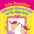 Cover Art for 9781447224037, Princess Mirror-Belle and the Flying Horse by Donaldson, Julia