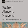 Cover Art for B07K813QG9, Exalted Above The Heavens: The Risen And Ascended Christ (New Studies in Biblical Theology) by Peter Orr