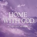 Cover Art for 0000340894970, Home with God: In a Life That Never Ends by Neale Donald Walsch