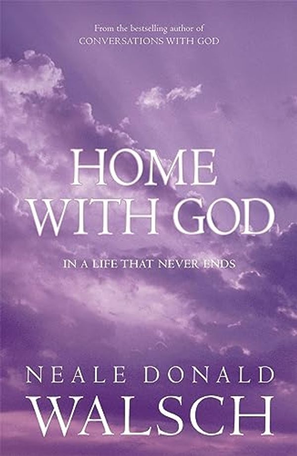 Cover Art for 0000340894970, Home with God: In a Life That Never Ends by Neale Donald Walsch