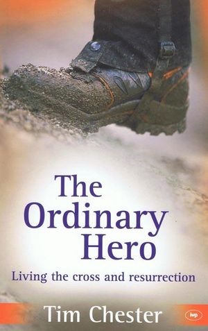 Cover Art for 9781844743773, The Ordinary Hero by Tim Chester