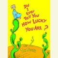 Cover Art for 9780739339268, Did I Ever Tell You How Lucky You Are? by Dr. Seuss