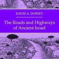 Cover Art for 9781532660894, The Roads and Highways of Ancient Israel by David A. Dorsey