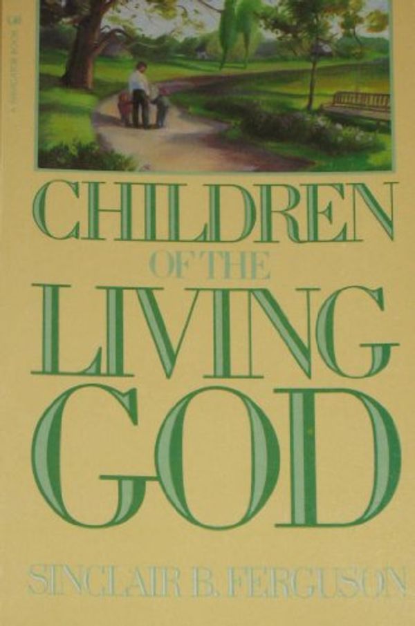 Cover Art for 9780891091370, Children of the Living God by Sinclair B. Ferguson