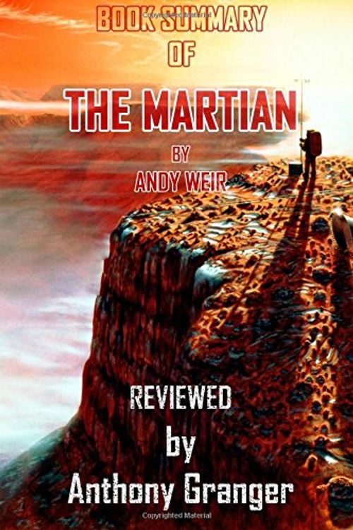 Cover Art for 9781499300802, The Martian: A Novel by Andy Weir - Review Summary by Anthony Granger