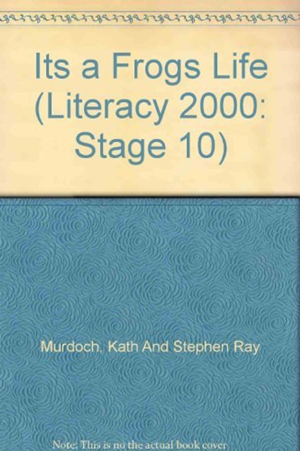 Cover Art for 9780732715687, Its a Frogs Life (Literacy 2000: Stage 10) by Kath And Stephen Ray Murdoch