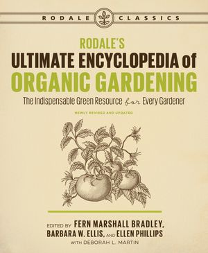 Cover Art for 9781635650990, Rodale's Ultimate Encyclopedia of Organic Gardening: The Indispensable Green Resource for Every Gardener by Fern Marshall Bradley