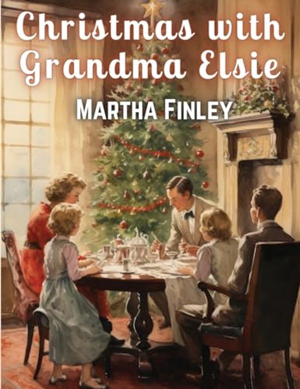 Cover Art for 9781835911068, Christmas with Grandma Elsie by Martha Finley