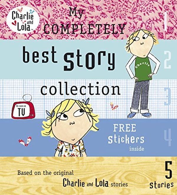 Cover Art for B00E31WE2O, My Completely Best Story Collection. Lauren Child (Charlie and Lola) by Lauren Child(2008-07-03) by Lauren Child