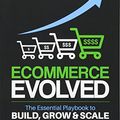 Cover Art for 9781534619340, Ecommerce Evolved: The Essential Playbook To Build, Grow & Scale A Successful Ecommerce Business by Tanner Larsson