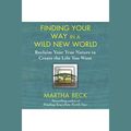 Cover Art for 9781611747942, Finding Your Way in a Wild New World by Martha Beck