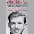 Cover Art for B08BPJ913P, Too Much and Never Enough: How My Family Created the World's Most Dangerous Man by Mary L. Trump, Ph.D.