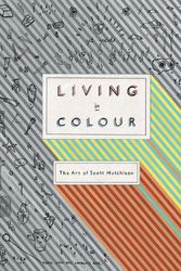 Cover Art for 9780571542499, Living In Colour: The Art of Scott Hutchison by Scott Hutchison