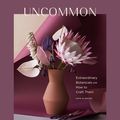 Cover Art for 9781452181387, Uncommon Paper Flowers: A Stunning Guide to Extraordinary Botanicals and How to Craft Them by Alice Gao, Kate Alarcón