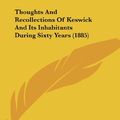 Cover Art for 9781120043146, Thoughts and Recollections of Keswick and Its Inhabitants During Sixty Years (1885) by Samuel Ladyman