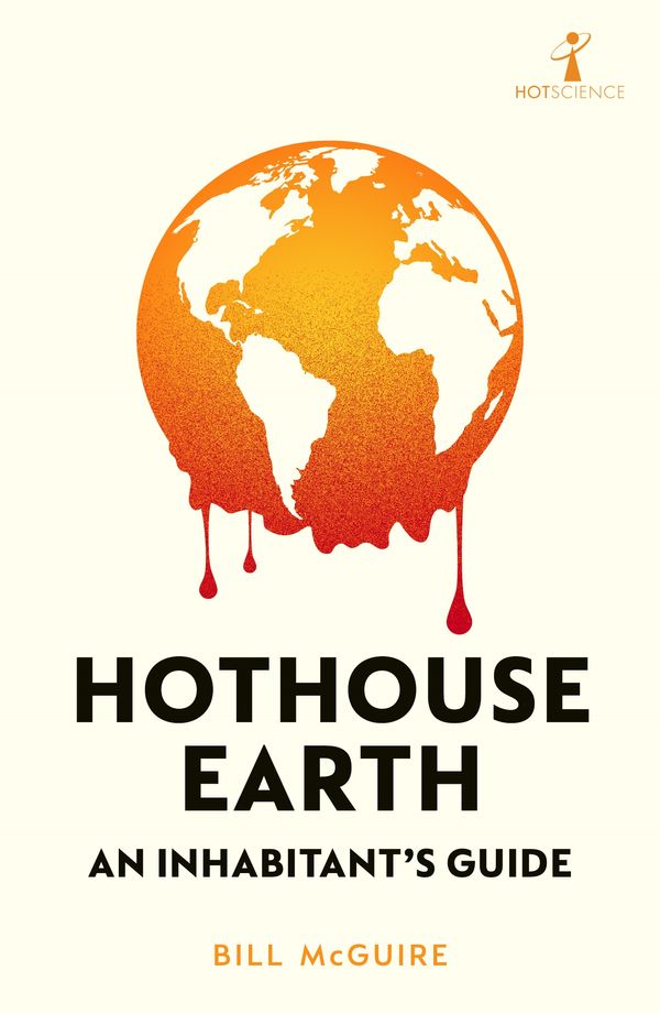 Cover Art for 9781785789205, Hothouse Earth: An Inhabitant's Guide by Bill McGuire